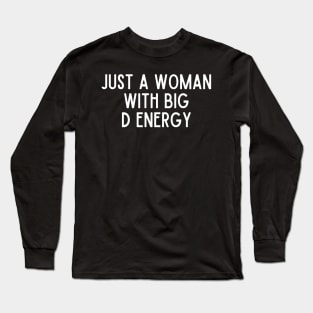 Just A Woman With Big D Energy Long Sleeve T-Shirt